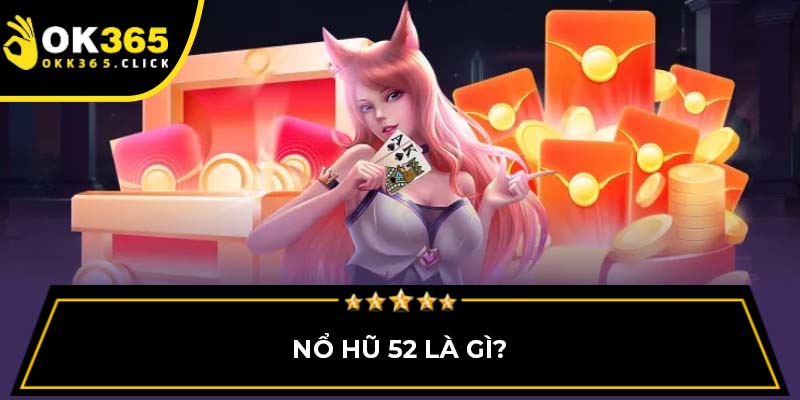 Nổ hũ 52 là gì?