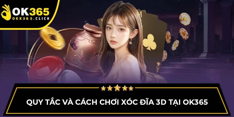 Quy tắc và cách chơi xóc đĩa 3D tại OK365