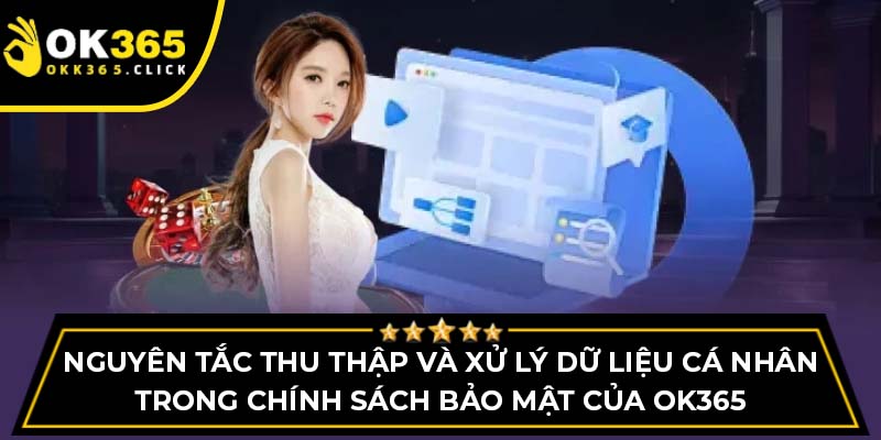 Nguyên tắc thu thập và xử lý dữ liệu cá nhân trong chính sách bảo mật của OK365