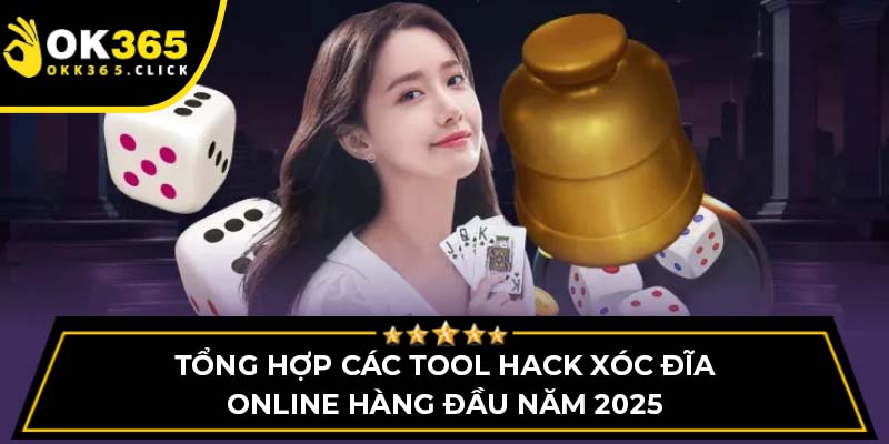 Tổng hợp các tool hack xóc đĩa online hàng đầu năm 2025