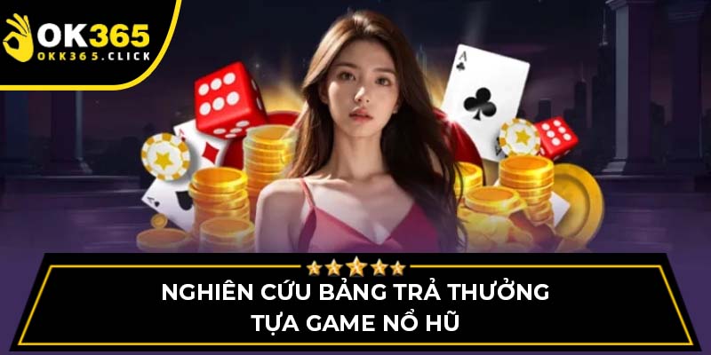Nghiên cứu bảng trả thưởng tựa game nổ hũ