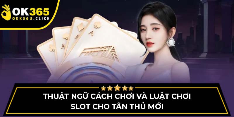 Thuật ngữ cách chơi và luật chơi slot cho tân thủ mới