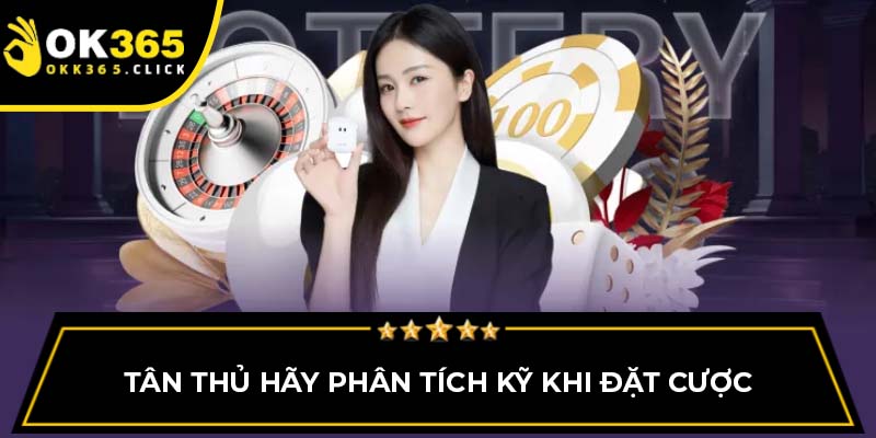 Tân thủ hãy phân tích kỹ khi đặt cược