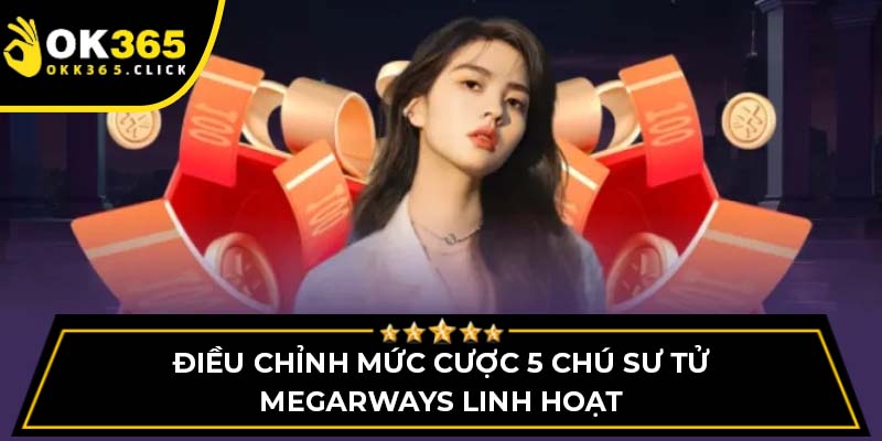 Điều chỉnh mức cược 5 Chú Sư Tử Megarways linh hoạt