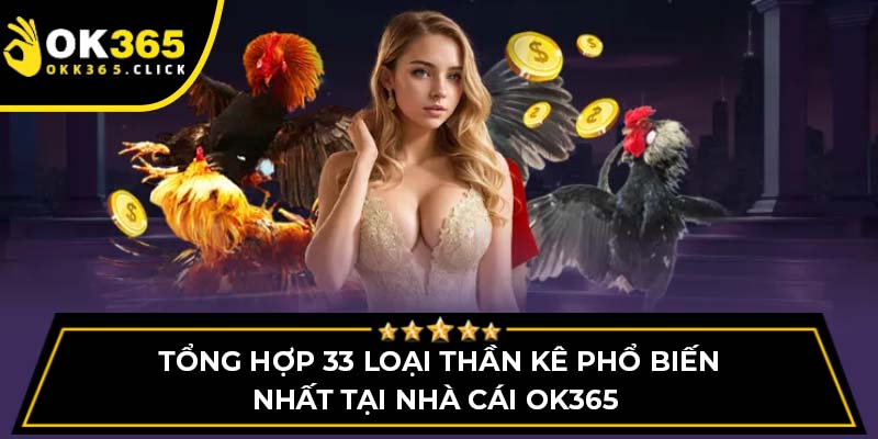 Tổng hợp 33 loại thần kê phổ biến nhất tại nhà cái OK365 