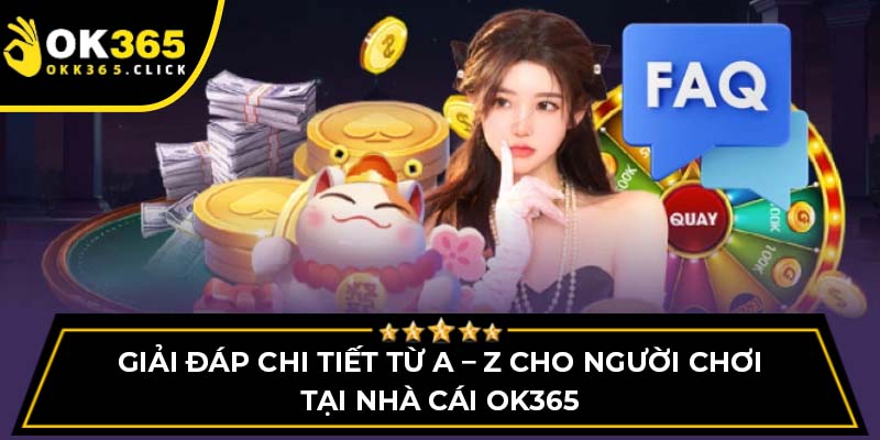 Giải đáp chi tiết từ A – Z cho người chơi tại nhà cái OK365